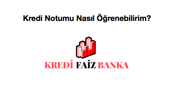 kredi notumu nasıl öğrenebilirim ücretsiz olarak